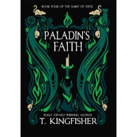 Paladin's Faith is a book by author T. Kingfisher.